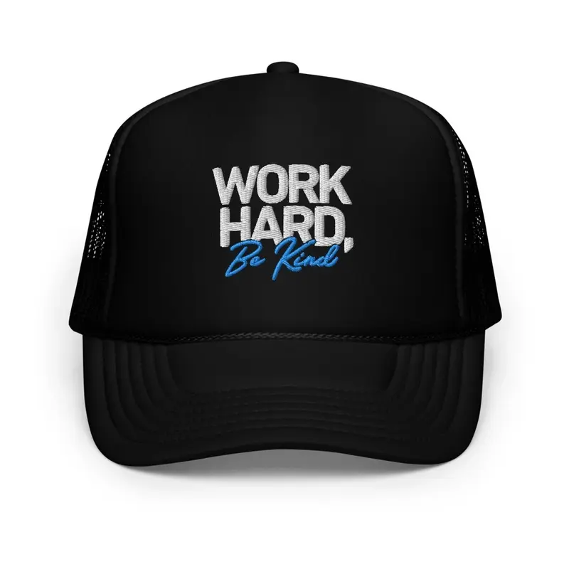 Work Hard Be Kind Foam Trucker Hat