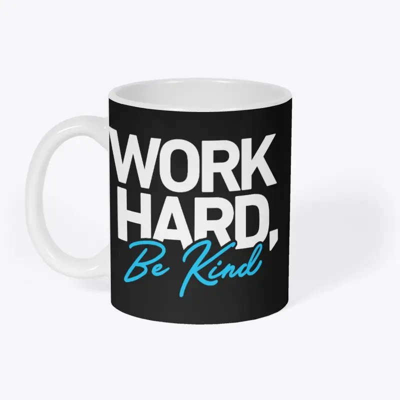 Work Hard Be Kind